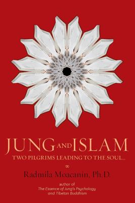 Jung and Islam: Two Pilgrims Leading to the Soul... - Radmila Moacanin