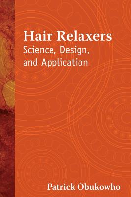Hair Relaxers: Science, Design, and Application - Patrick Obukowho