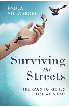 Coperta cărții 'Surviving the Streets: The Rags to Riches Life of a CEO - Paula Villarroel'