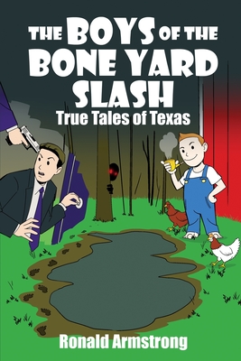 The Boys of the Bone Yard Slash: True Tales of Texas - Ronald Armstrong