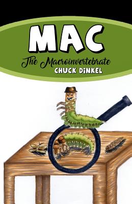 Mac: The Macroinvertebrate - Chuck Dinkel