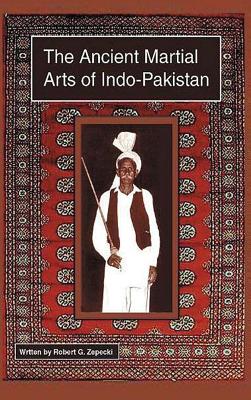 The Ancient Martial Arts of Indo-Pakistan - Robert G. Zepecki