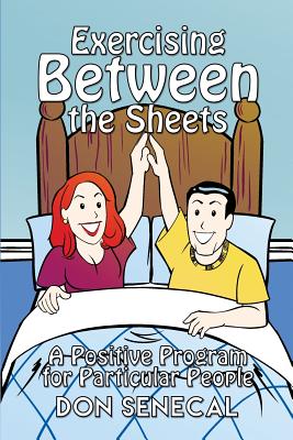 Exercising Between the Sheets: A Positive Program for Particular People - Don Senecal