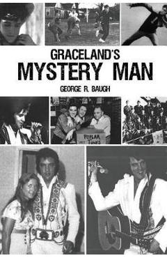 Coperta cărții 'Graceland's Mystery Man - George R. Baugh'