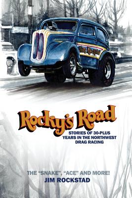 Rocky's Road: Stories of 30-Plus Years in the Northwest Drag Racing - Jim Rockstad