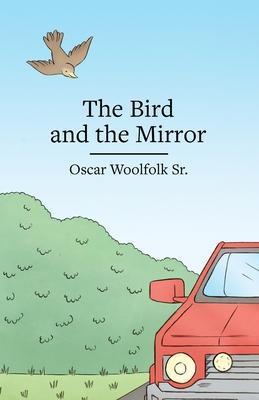 The Bird and the Mirror - Oscar Woolfolk