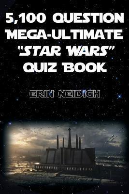 5,100-Question Mega-Ultimate Star Wars Quiz Book - Erin Neidigh