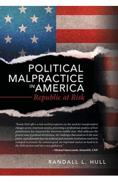 Poza produsului Political Malpractice in America: Republic at Risk - Randall L. Hull