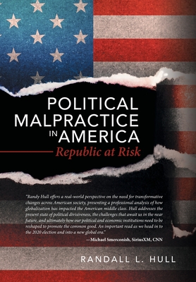 Political Malpractice in America: Republic at Risk - Randall L. Hull