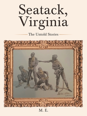 Seatack, Virginia: The Untold Stories - M. E