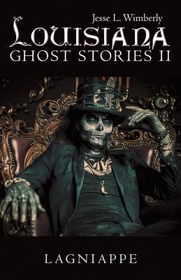 Louisiana Ghost Stories Ii: Lagniappe - Jesse L. Wimberly