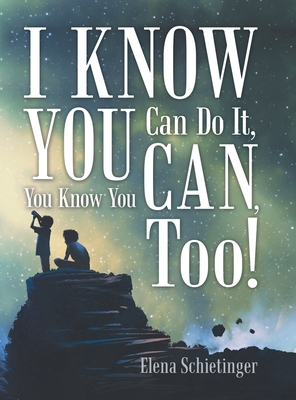 I Know You Can Do It, You Know You Can, Too! - Elena Schietinger