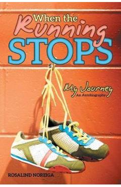 Coperta cărții 'When the Running Stops: My Journey - Rosalind Noreiga'