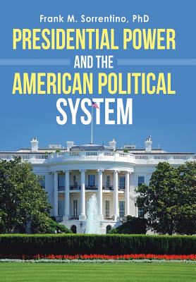 Presidential Power and the American Political System - Frank M. Sorrentino