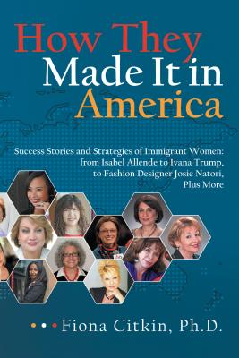 Coperta cărții 'How They Made It in America: Success Stories and Strategies of Immigrant Women: from Isabel Allende to Ivana Trump, to'