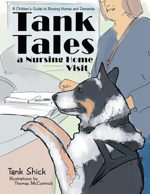 Tank Tales-A Nursing Home Visit: A Children's Guide to Nursing Homes and Dementia. - Tank Shick
