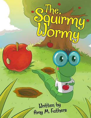 The Squirmy Wormy - Amy M. Fathers