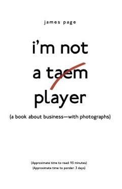 Coperta cărții 'I'M Not a Taem Player: (A Book About Business-With Photographs) - James Page'