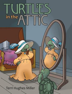 Turtles in the Attic - Terri Hughes Miller