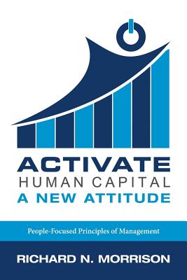 Activate Human Capital: A New Attitude - Richard N. Morrison