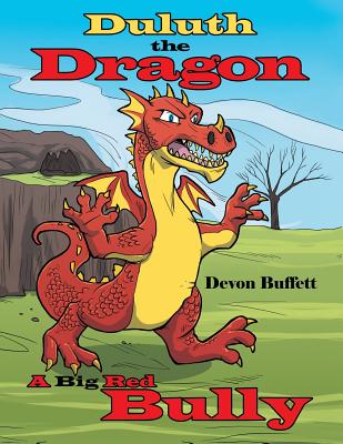 Duluth the Dragon: A Big Red Bully - Devon Buffett