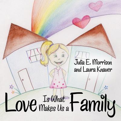 Love is What Makes Us a Family - Julia E. Morrison
