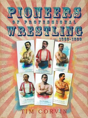 Pioneers of Professional Wrestling: 1860-1899 - Tim Corvin