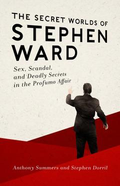 Poza produsului The Secret Worlds of Stephen Ward: Sex, Scandal, and Deadly Secrets in the Profumo Affair - Anthony Summers