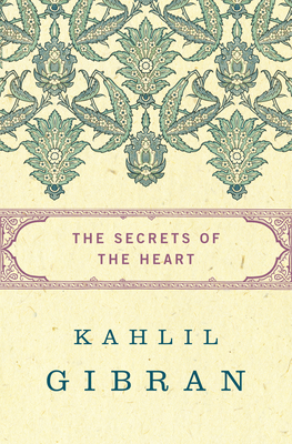 The Secrets of the Heart - Kahlil Gibran