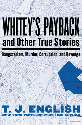 Whitey's Payback: And Other True Stories of Gangsterism, Murder, Corruption, and Revenge - T. J. English