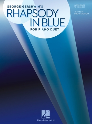 Rhapsody in Blue for Piano Duet: Later Intermediate to Advanced Level / 1 Piano, 4 Hands - George Gershwin
