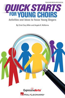 Quick Starts for Young Choirs: Activities and Ideas to Focus Your Singers - Cristi Cary Miller