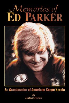 Memories of Ed Parker: Sr. Grandmaster of American Kenpo Karate - M. Leilani Parker