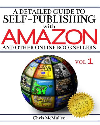 A Detailed Guide to Self-Publishing with Amazon and Other Online Booksellers: How to Print-on-Demand with CreateSpace & Make eBooks for Kindle & Other - Chris Mcmullen