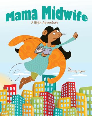 Mama Midwife: A Birth Adventure - Christy Tyner