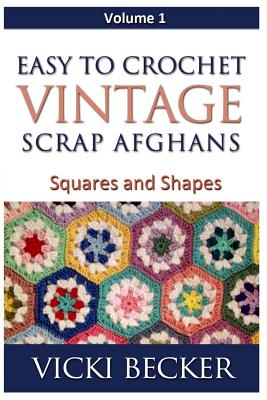 Easy To Crochet Vintage Scrap Afghans: Squares and Shapes - Vicki Becker