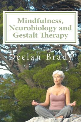 Mindfulness, Neurobiology and Gestalt Therapy - Brian O'neill