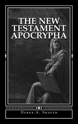 The New Testament Apocrypha - Derek A. Shaver