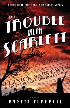Coperta cărții 'The Trouble with Scarlett: A Novel of Golden-Era Hollywood - Martin Turnbull'