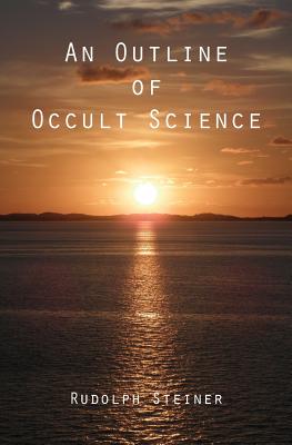 An Outline of Occult Science - Rudolph Steiner