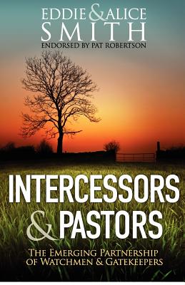 Intercessors & Pastors: The Emerging Partnership of Watchmen & Gatekeepers - Alice Smith