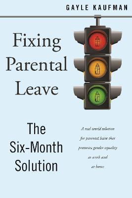 Fixing Parental Leave: The Six Month Solution - Gayle Kaufman