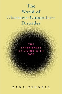 The World of Obsessive-Compulsive Disorder: The Experiences of Living with Ocd - Dana Fennell
