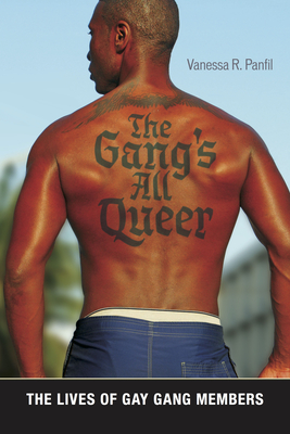 The Gang's All Queer: The Lives of Gay Gang Members - Vanessa R. Panfil