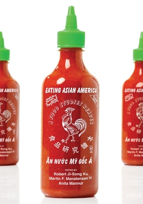 Eating Asian America: A Food Studies Reader - Robert Ji-song Ku