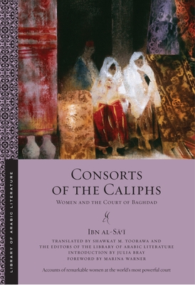 Consorts of the Caliphs: Women and the Court of Baghdad - Ibn Al-sāʿī