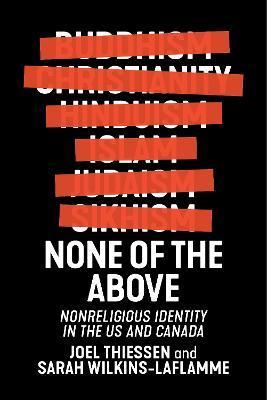 None of the Above: Nonreligious Identity in the Us and Canada - Joel Thiessen