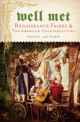 Well Met: Renaissance Faires and the American Counterculture - Rachel Lee Rubin