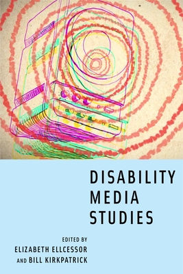 Disability Media Studies - Elizabeth Ellcessor