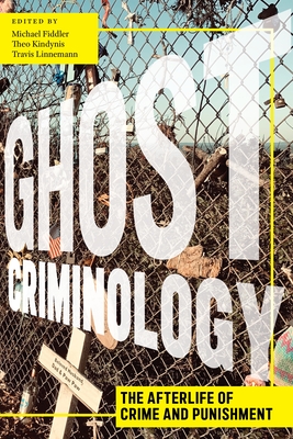 Ghost Criminology: The Afterlife of Crime and Punishment - Michael Fiddler